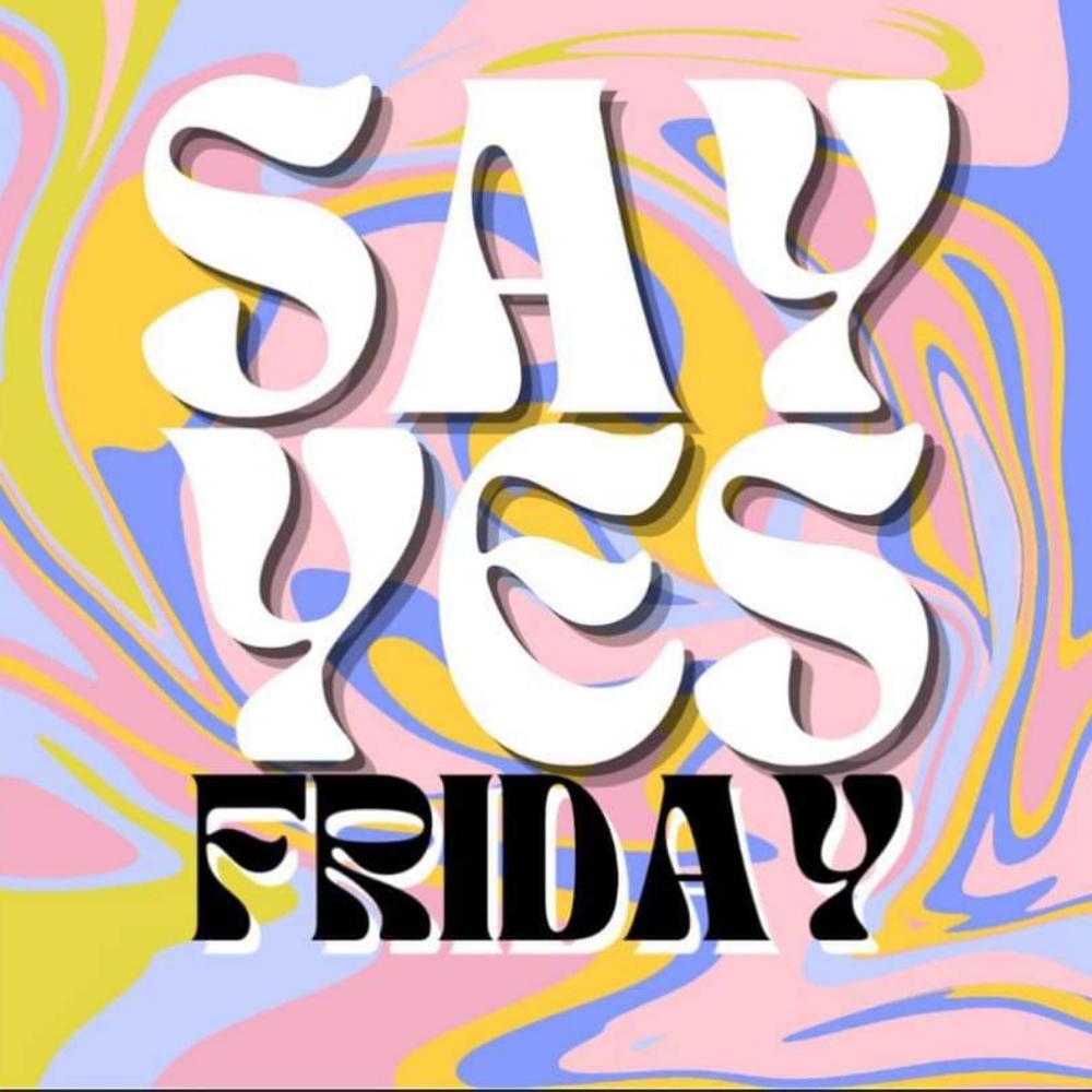 SAY YES FRIDAY!